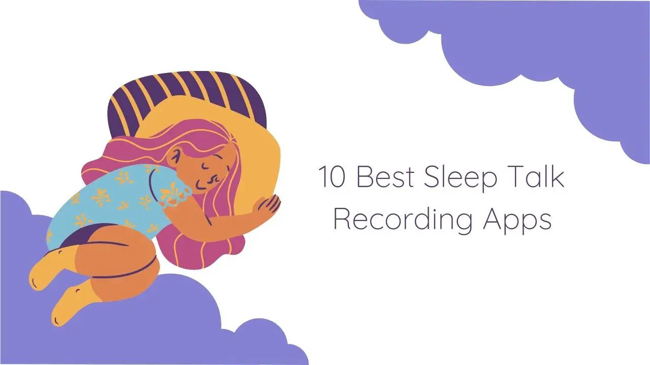 10 Best Sleep Talk Recording Apps for Android & iOS 2022