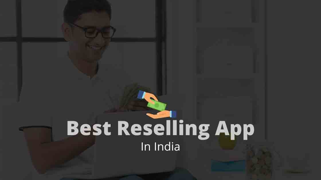10 Best Reselling Apps in India 2023