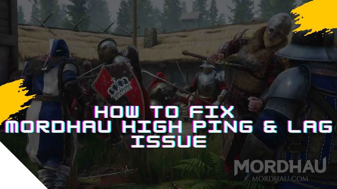 How to Fix Mordhau High Ping and Lag Issues