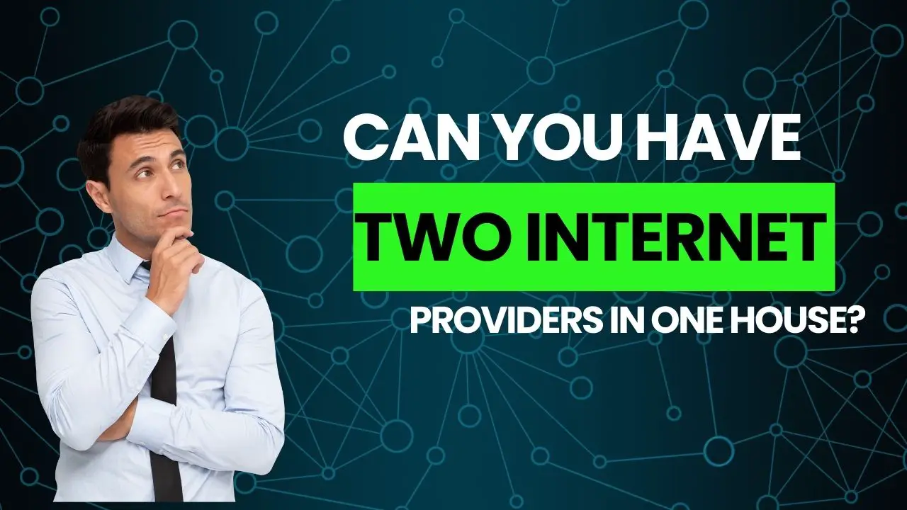 Can You Have Two Internet Providers in One House? [2023 Guide]
