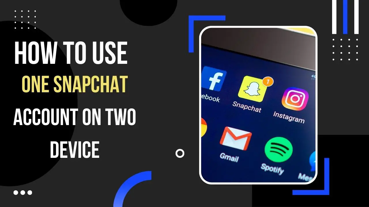 How to Use One Snapchat Account on Two Devices at the Same time