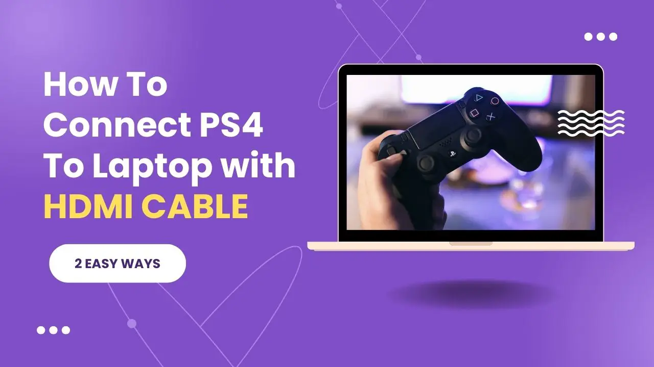 How To Connect PS4 To Laptop with HDMI in 2022
