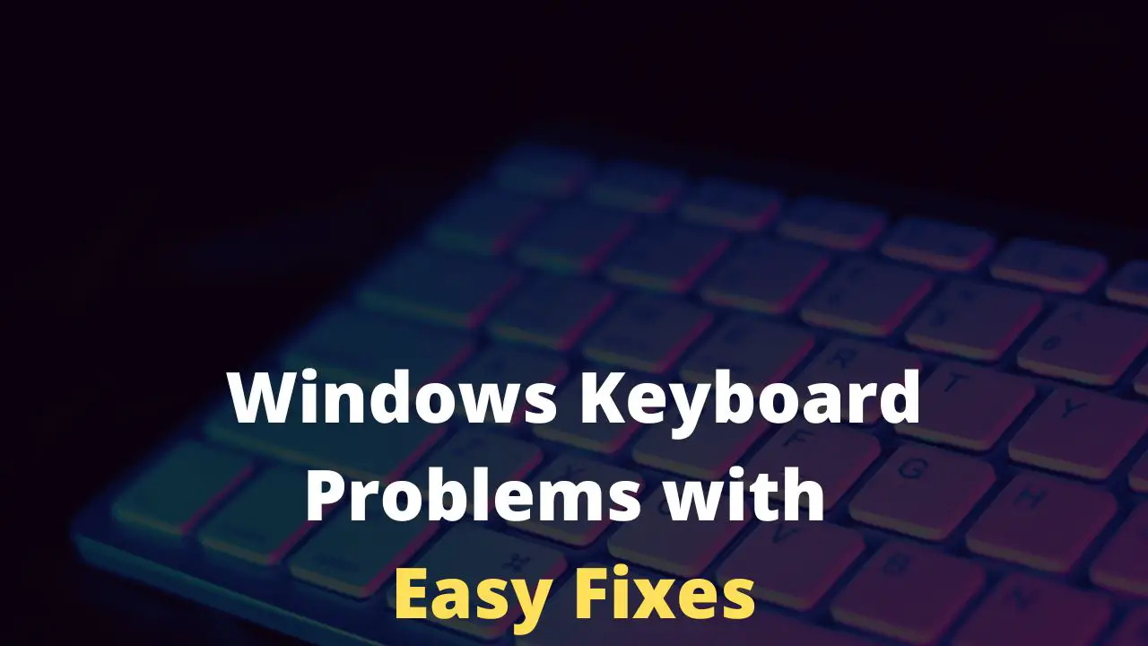 Keyboard Problems: How to Fix Them? [2022 Guide]