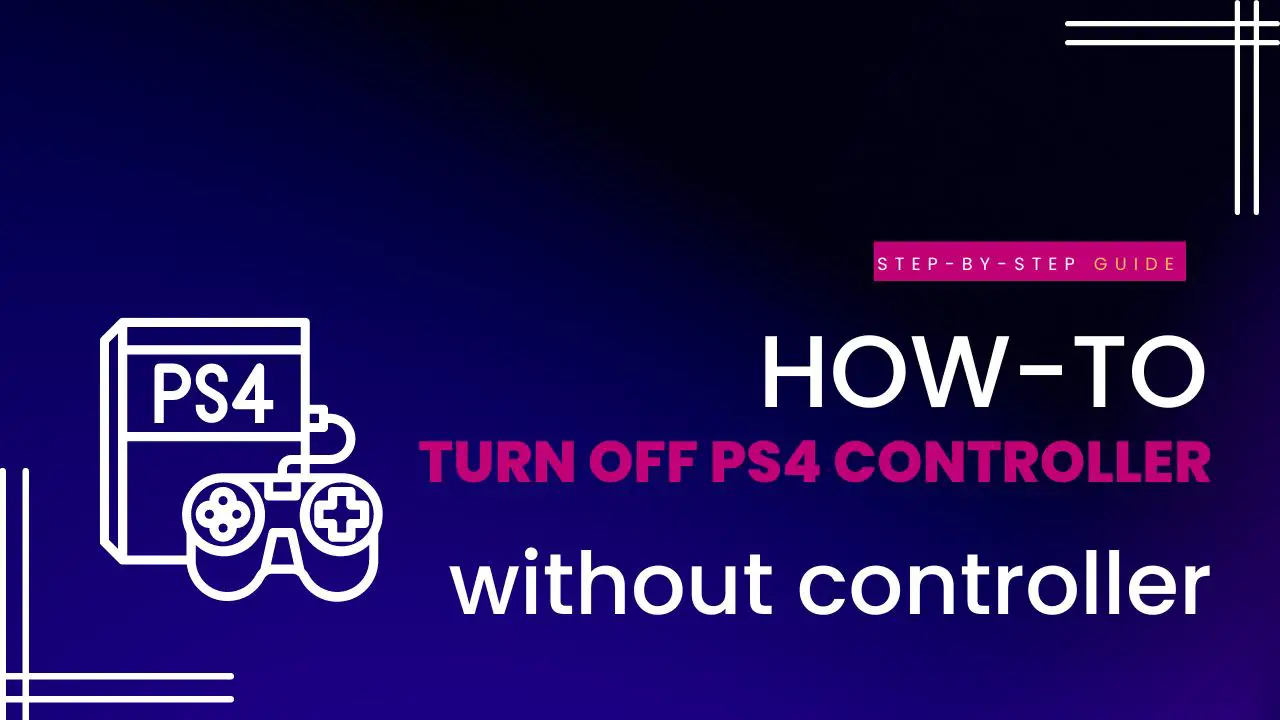 How to Turn Off PS4 Without Controller in 2023 [Step-By-Step Guide]