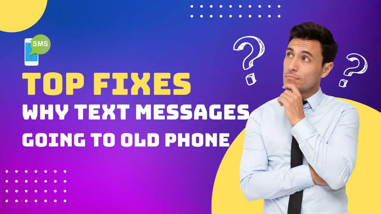 Text Messages Going to Old Phone [2023 Top Fixes]